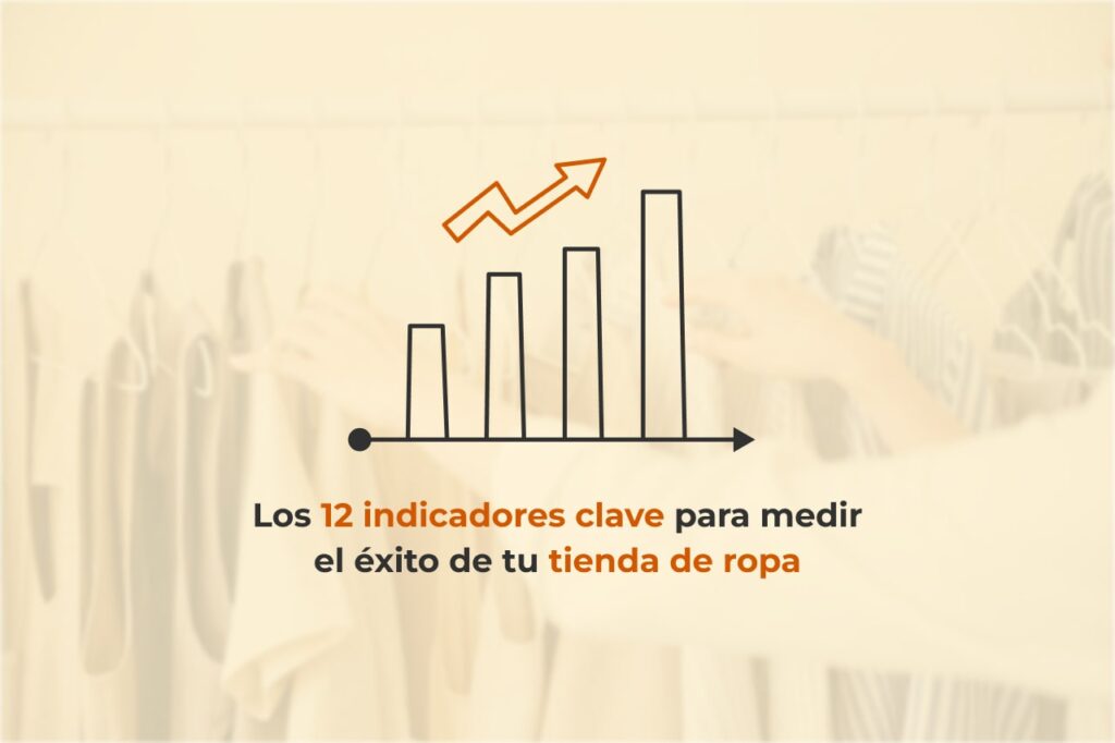 KPIs Tienda de Ropa: Los 12 indicadores clave para medir el éxito de tu negocio